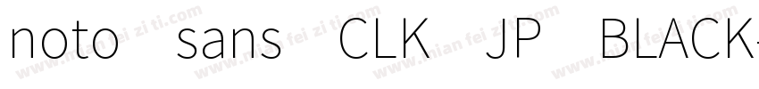 noto sans CLK JP BLACK字体转换